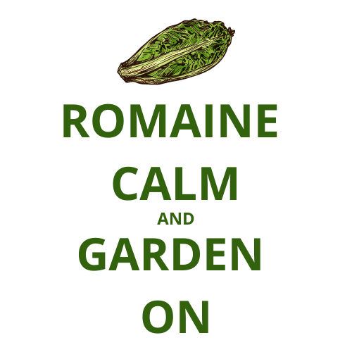 Pictured: Romaine lettuce. Text: Romaine Calm and Garden On